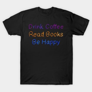 Drink Coffee Read Books Be Happy T-Shirt